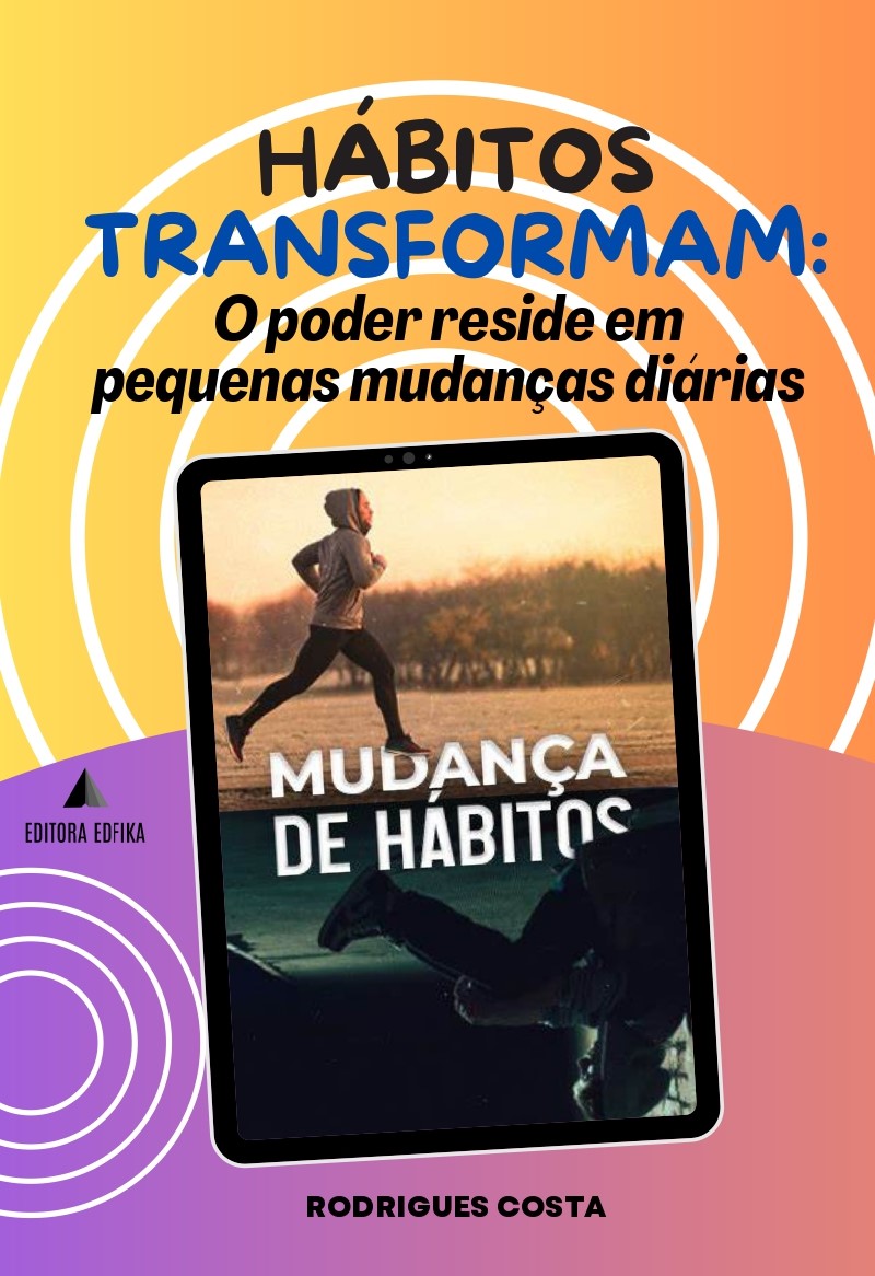 HÁBITOS TRANSFORMAM: O poder reside em pequenas mudanças diárias.