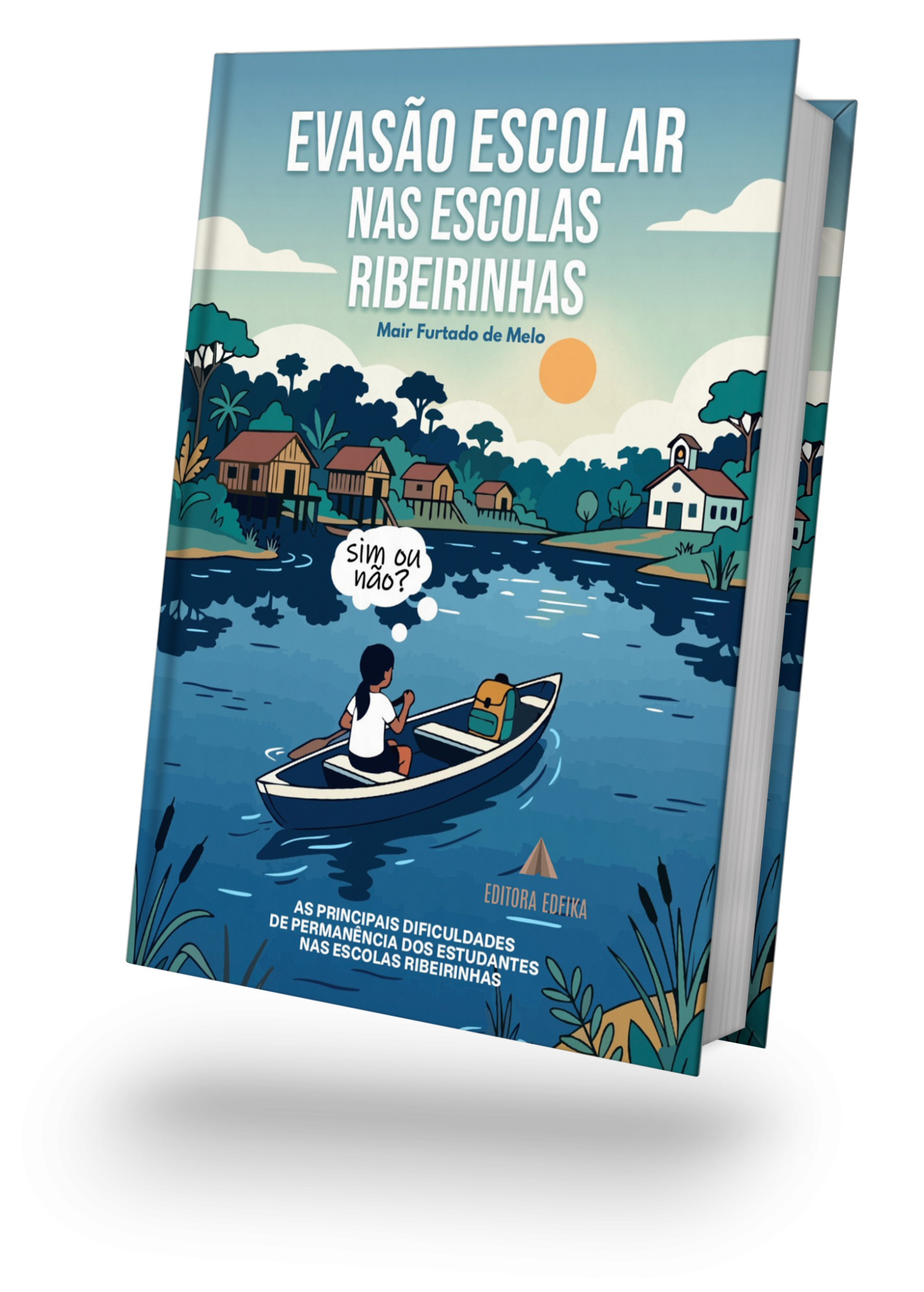 EVASÃO ESCOLAR NAS ESCOLAS RIBEIRINHAS: As principais dificuldades de permanência dos estudantes nas Escolas Ribeirinhas.